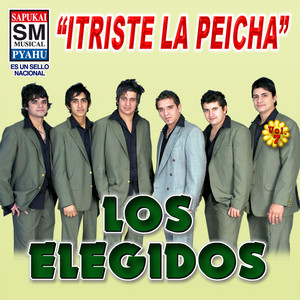 Los Elegidos - Itriste la peicha