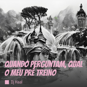 DJ Haal - Quando Perguntam, Qual o Meu Pré Treino (feat. Mc Jotabe)