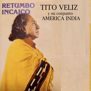 Retumbo Incaico — Tito Veliz y su Conjunto América India