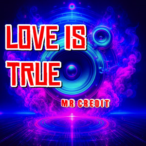 Love Is True by MR CREDIT