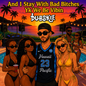 And I Stay With Bad Bitches Yk We Be Vibin by Dubskie