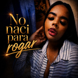 No naci para rogar by Estefany Villega Duran