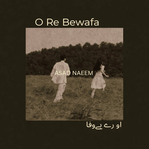 O Re Bewafa by Asad Naeem