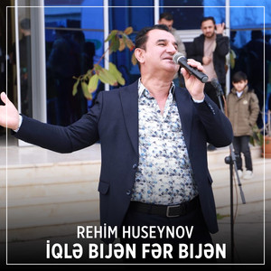 Rehim Huseynov - İqlə Bıjən Fər Bıjən