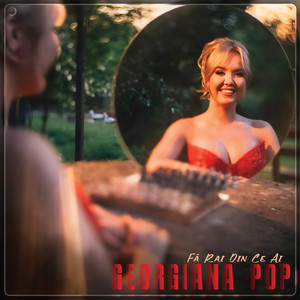 Georgiana Pop - Fă Rai Din Ce Ai