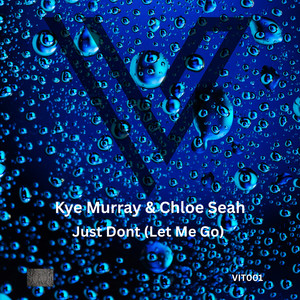 Just Don't (Let Me Go) - Radio Edit by Kye Murray, Chloe Seah