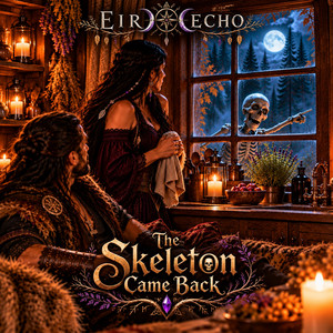 The Skeleton Came Back by Eir Echo