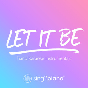 Sing2Piano - Let It Be (Originally Performed by The Beatles) [Piano Karaoke Version]