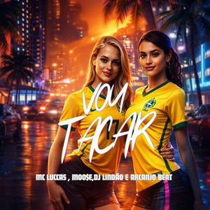 Vou Tacar by MC Luccas, MOO$E, Arcanjo Beat, Dj Lindão