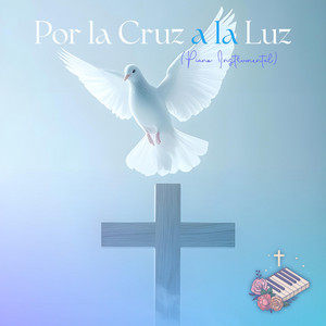 Por la Cruz a la Luz - Piano Instrumental by Música Católica en Piano
