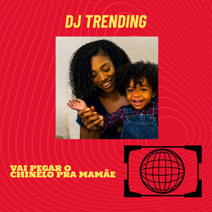 DJ Trending - Vai Pegar O Chinelo Pra Mamãe