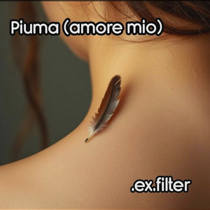 Piuma (amore mio) by .ex.filter