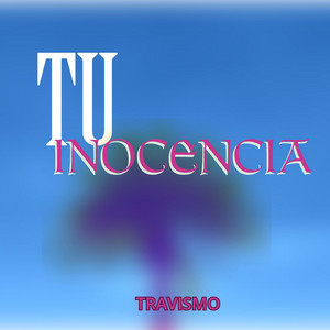 TU INOCENCIA by TRAVISMO
