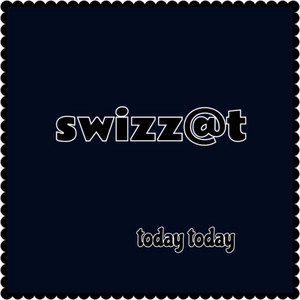 Today Today by SWIZZ@T