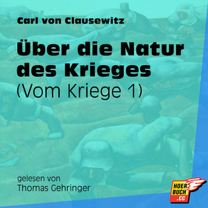 Vom Kriege, Band 1: Über die Natur des Krieges (Ungekürzt)