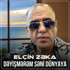 Elcin Zeka - Dəyişmərəm Səni Dünyaya