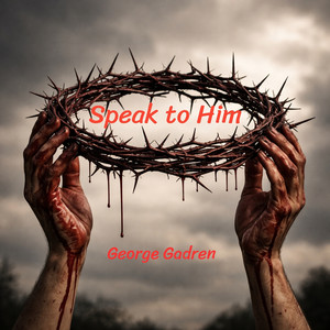 Speak to Him