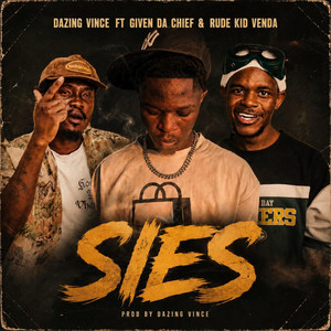 Sies! by DAZING VINCE, Given Da Chief, Rude Kid Venda