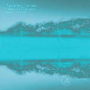 Slowly Fading Away - Slowed + Reverbed by Floating Tones