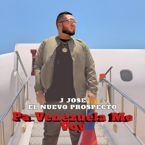 J jose - el nuevo prospecto - Pa Venezuela Me Voy