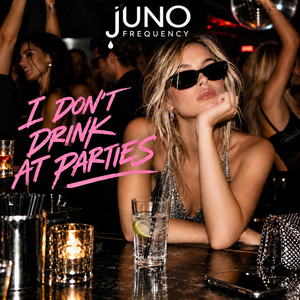 I DON'T DRINK AT PARTIES by JUNO FREQUENCY