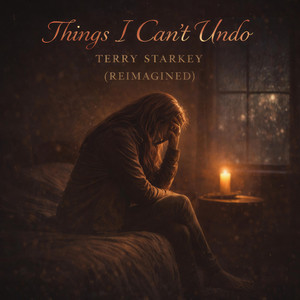 Things I Can't Undo - Reimagined by Terry Starkey