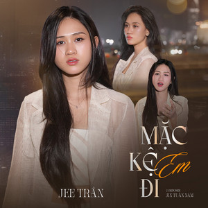 Jee Trần - Mặc Kệ Em Đi