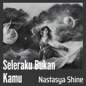 Nastasya Shine - Seleraku Bukan Kamu