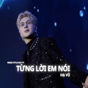 Từng Lời Em Nói (Huy PT Remix) by Hạ Vũ