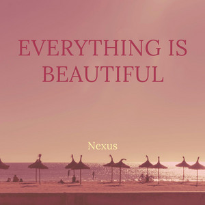 Everything Is Beautiful by Nexus