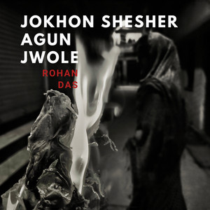 Jokhon Shesher Agun Jwole by Rohan
