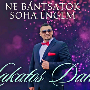 Lakatos Dani - Ne bántsatok soha engem