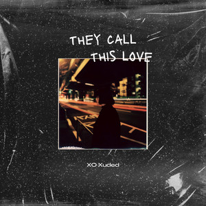 they call this love by XO Xuded