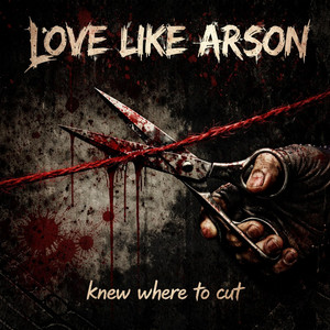Love Like Arson - Knew Where To Cut