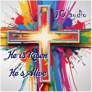 JC audio - He is Risen, He's Alive (His Resurrection)