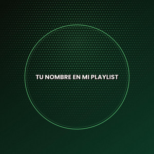 Tu Nombre En Mi Playlist by julito420