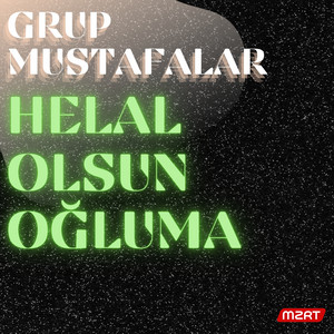 GRUP MUSTAFALAR - HELAL OLSUN OĞLUMA