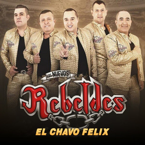 Los Nuevos Rebeldes - El Chavo Felix