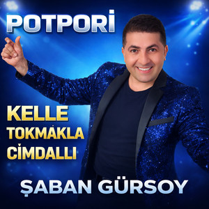 Şaban Gürsoy - Kelle / Tokmala / Cimdallı