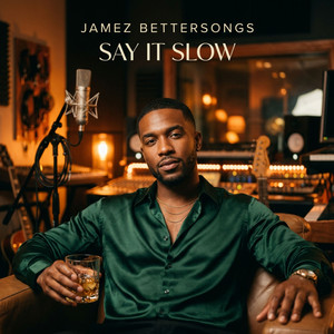 Say It Slow by Jamez Bettersongs