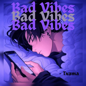 Bad Vibes by TXAMA