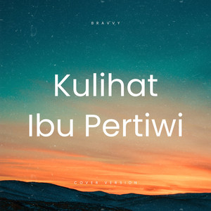 Bravvy - Kulihat Ibu Pertiwi (Cover Version)