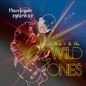 Here's to the Wild Ones by Hurricane Highway