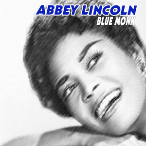 Blue Monk - song and lyrics by Abbey Lincoln | Spotify