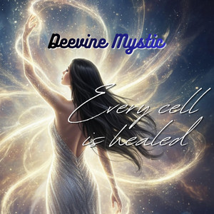 Every cell is healed by Deevine Mystic