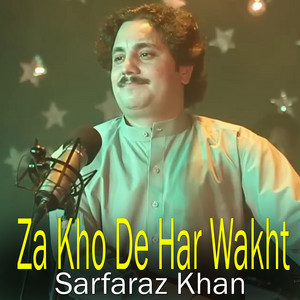 Sarfaraz Khan - Za Kho De Har Wakht