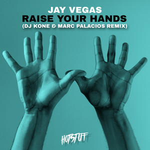 Raise Your Hands - DJ Kone & Marc Palacios Remix by Jay Vegas, Dj Kone & Marc Palacios