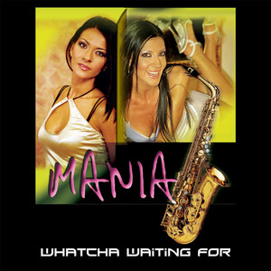 Whatcha Waiting For by Mania