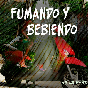 Fumando y Bebiendo by Naila Vybz