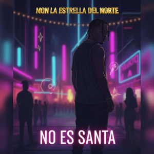 No Es Santa by Mon La Estrella Del Norte